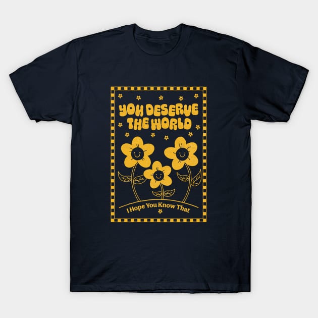 You Deserve the World (yellow) T-Shirt by YolandaPDF